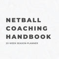 Netball Coaching Handbook - 20 Week Season Planner - 132 Pages